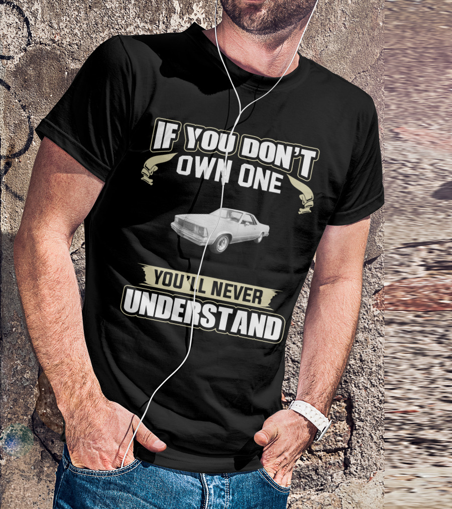 1980 Chevrolet El Camino If You Don't Own One You'll Never Understand T-Shirt