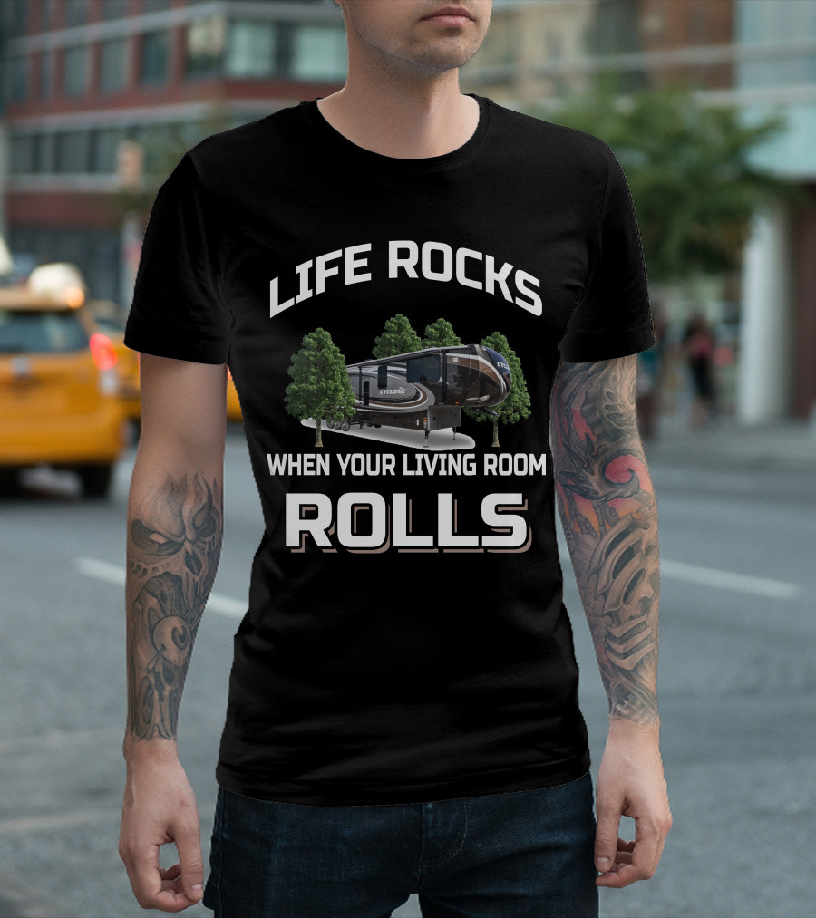 LIFE ROCKS WHEN YOUR LIVING ROOM ROLLS CYCLONE HEARTLAND TOY HAULERS T-Shirt