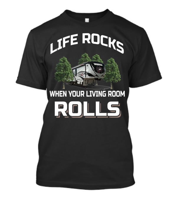 Life Rocks When Your Living Room Rolls Winnebago 5th Wheel T-Shirt