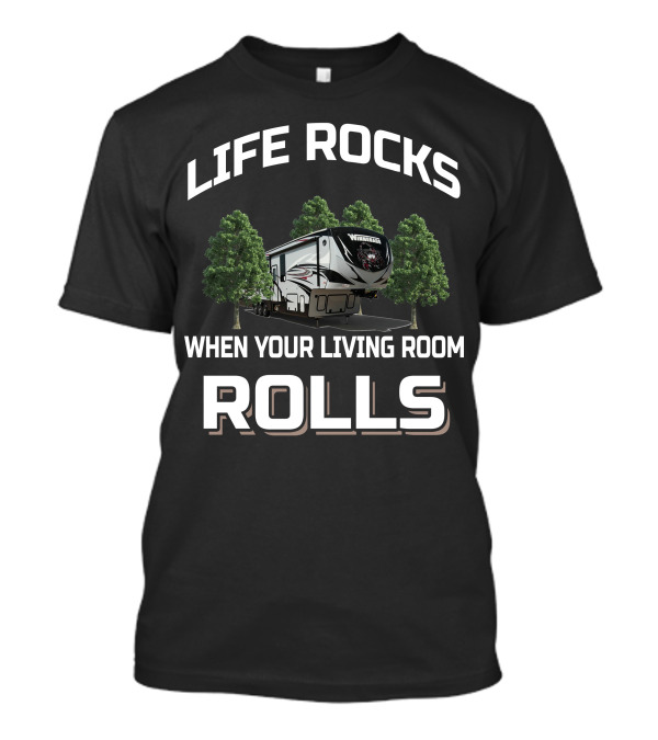 Life Rocks When Your Living Room Rolls Winnebago 5th Wheel T-Shirt