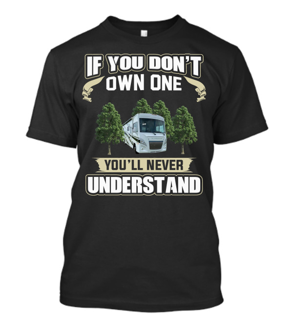 If You Don't Own One You'll Never Understand Winnebago Intent T-Shirt