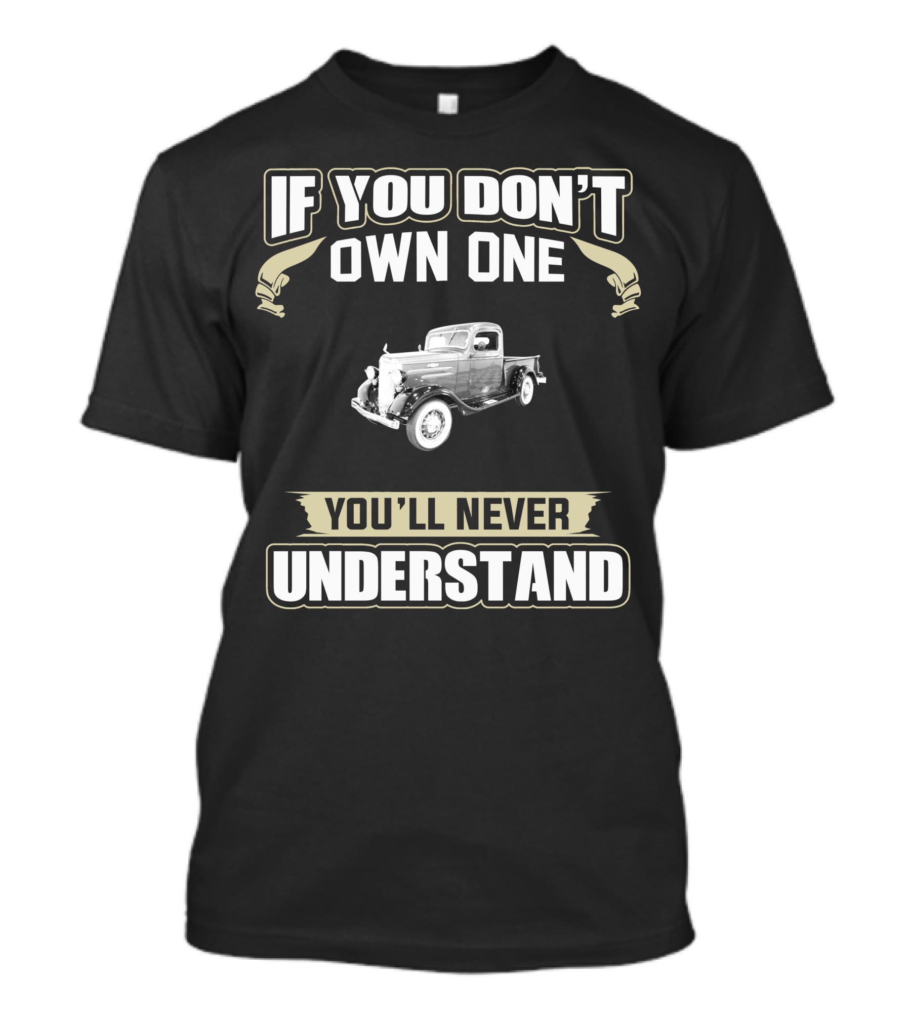 If You Don't Own One 1936 Chevy Pick Up You'll Never Understand T-Shirt