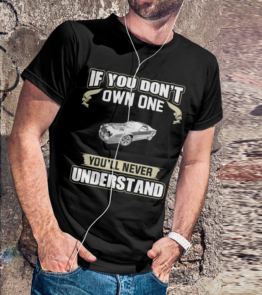 If You Don't Own One 1987 Camaro You'll Never Understand T-Shirt
