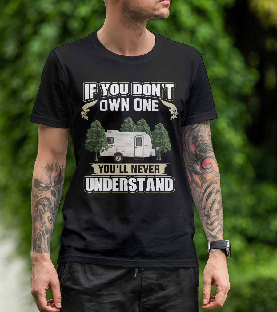 IF YOU DON'T OWN ONE YOU'LL NEVER UNDERSTAND Casita Caravan T-Shirt