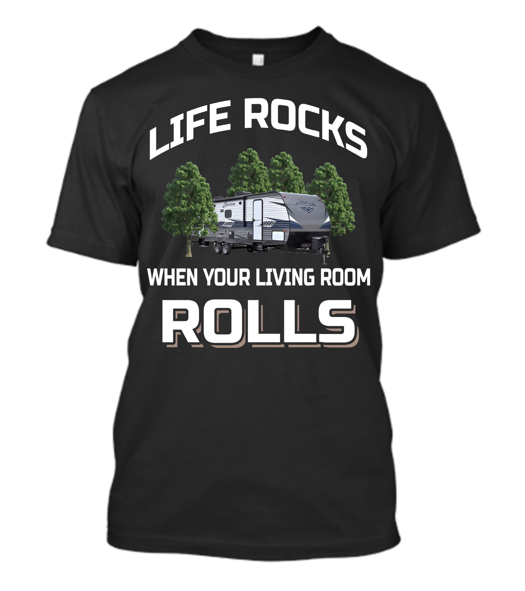 LIFE ROCKS WHEN YOUR LIVING ROOM ROLLS ZINGER 333DB RV CAMPING ADVENTURE T-Shirt