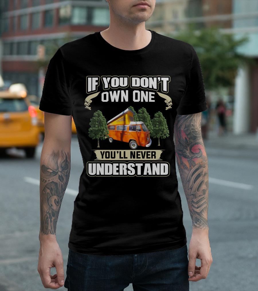 If You Don't Own One You'll Never Understand 1974 Volkswagen Bus T-Shirt