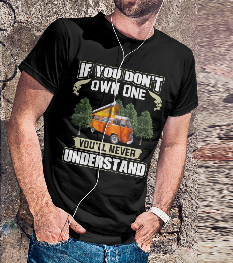 If You Don't Own One You'll Never Understand 1974 Volkswagen Bus T-Shirt