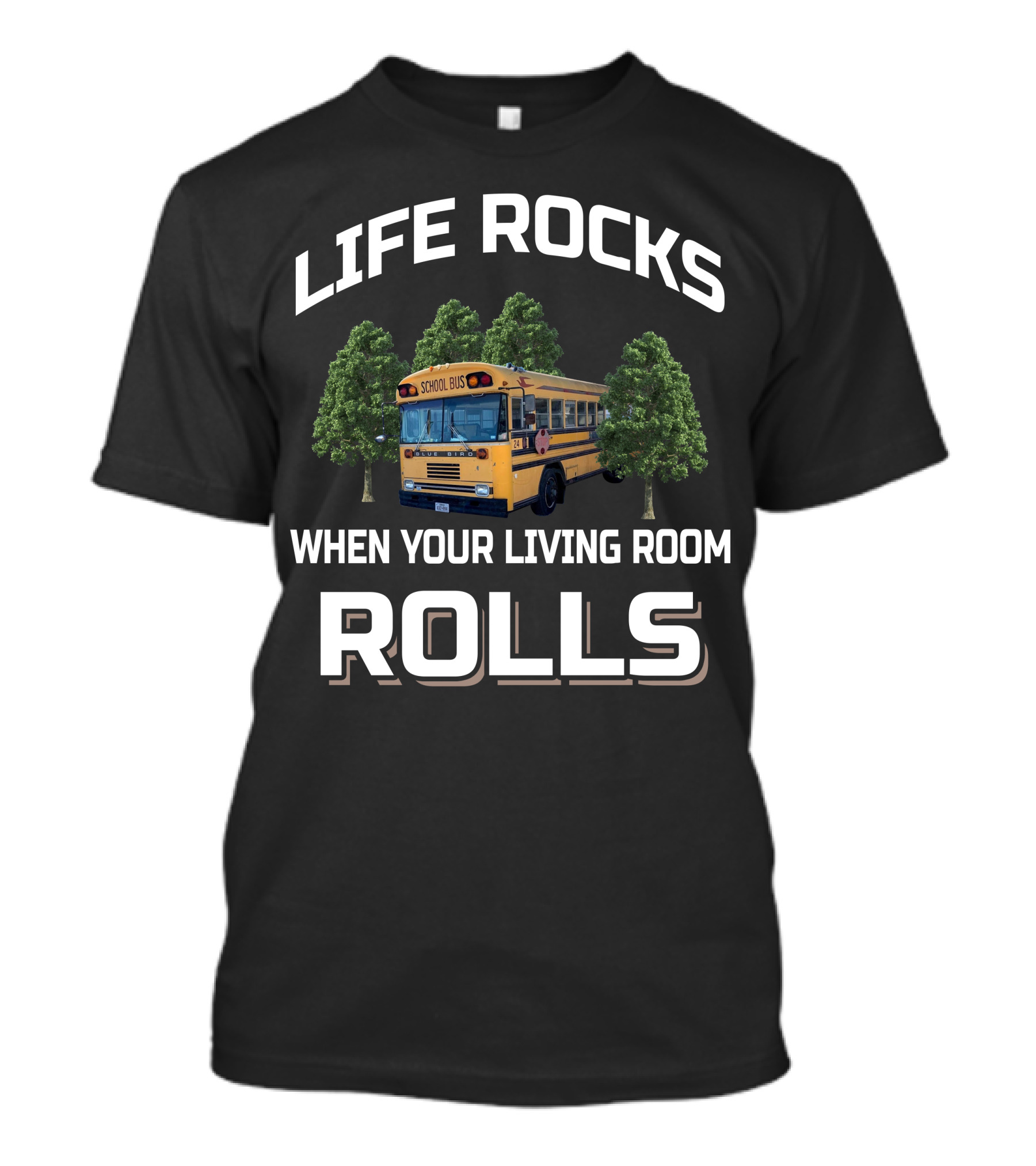 LIFE ROCKS WHEN YOUR LIVING ROOM ROLLS SCHOOL BUS SKOOLIE CONVERSION QUESTIONS T-Shirt