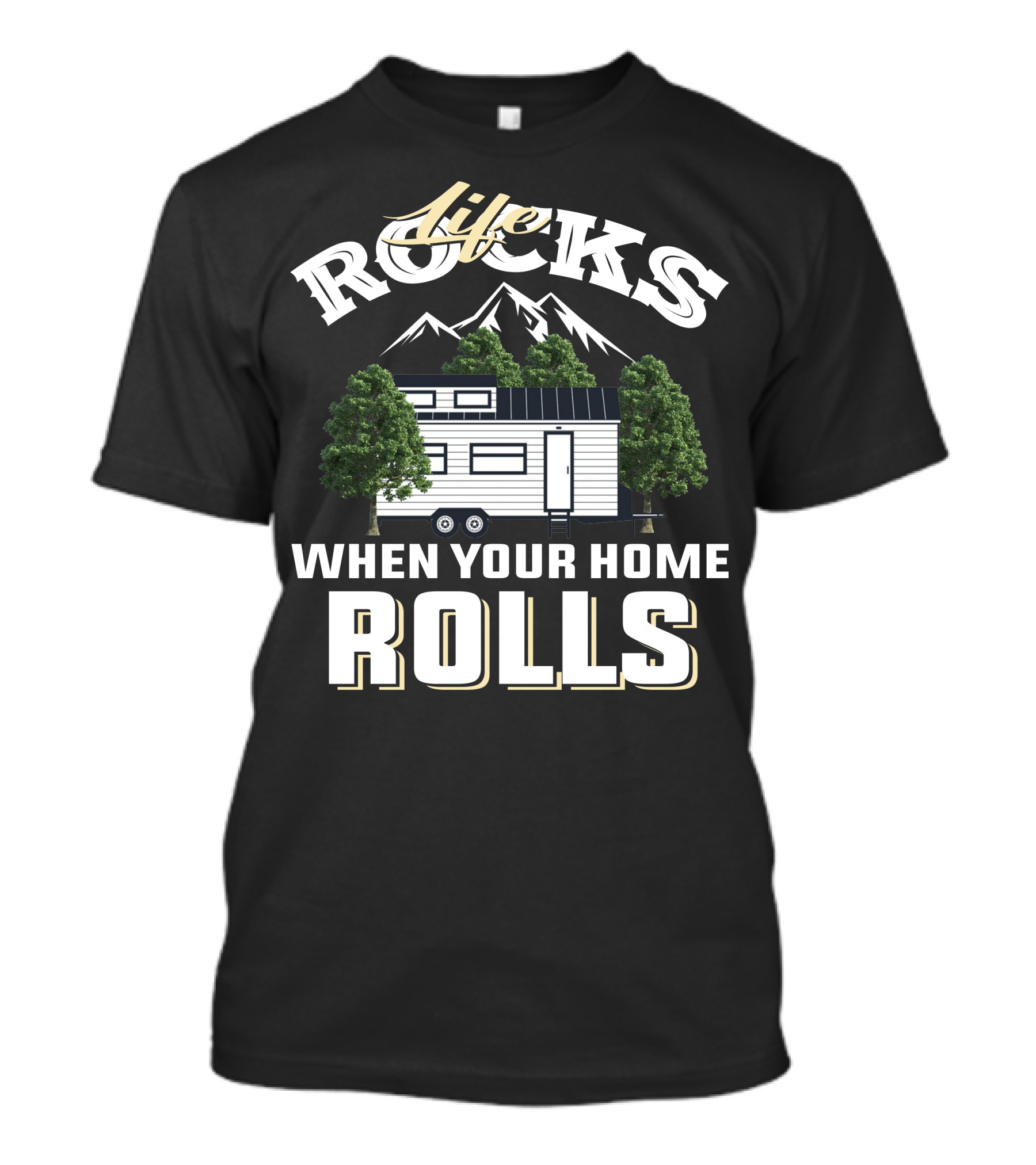 Life Rocks When Your Home Rolls Tiny House Adventure T-Shirt