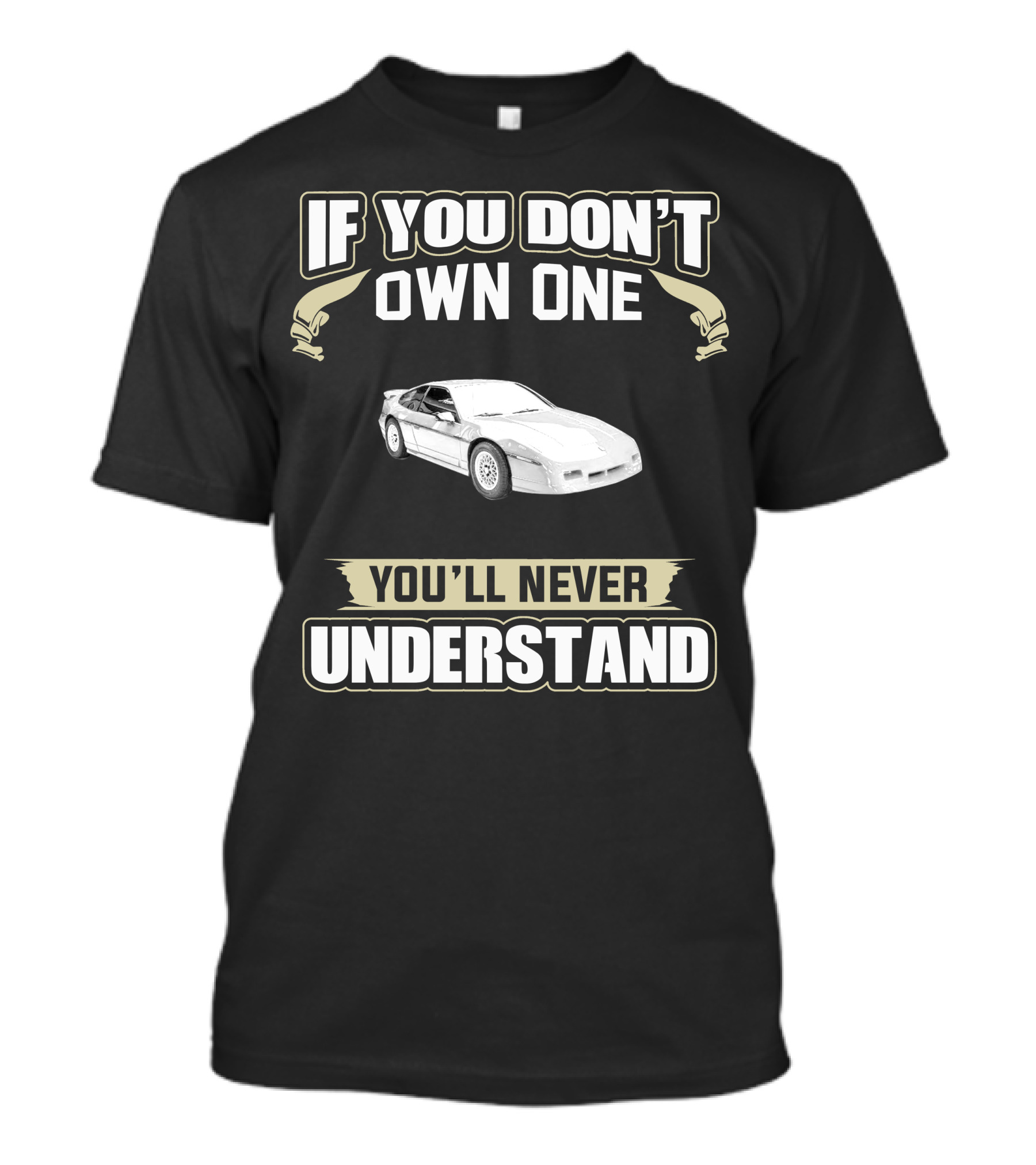 If You Don't Own One 1988 Pontiac Fiero You'll Never Understand T-Shirt