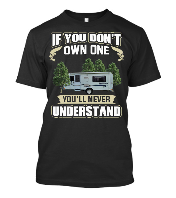 If You Don't Own One You'll Never Understand Jayco Freedom Camper T-Shirt