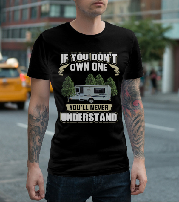 If You Don't Own One You'll Never Understand Jayco Freedom Camper T-Shirt