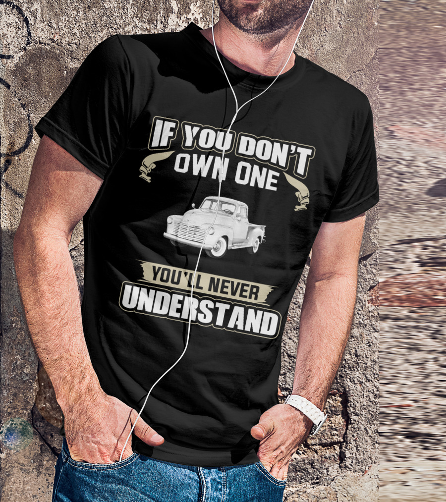 If You Don't Own One 1950 Chevy 3100 You'll Never Understand T-Shirt