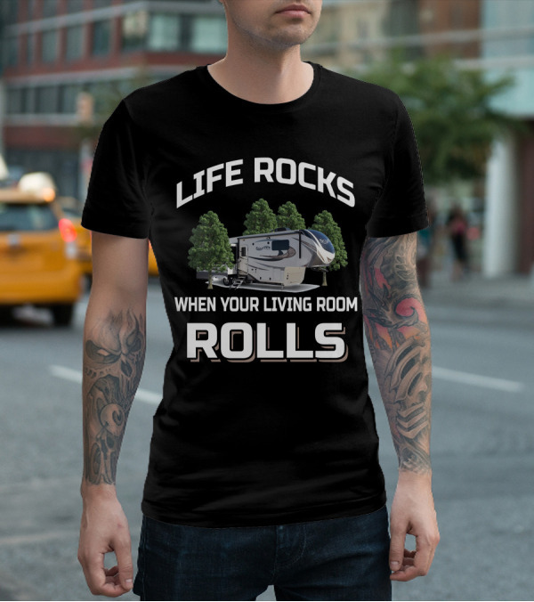 LIFE ROCKS WHEN YOUR LIVING ROOM ROLLS Grand Design RV T-Shirt