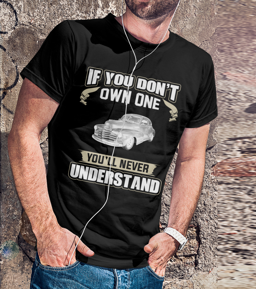 If You Don't Own One 1948 Chevrolet Fleetline You'll Never Understand T-Shirt