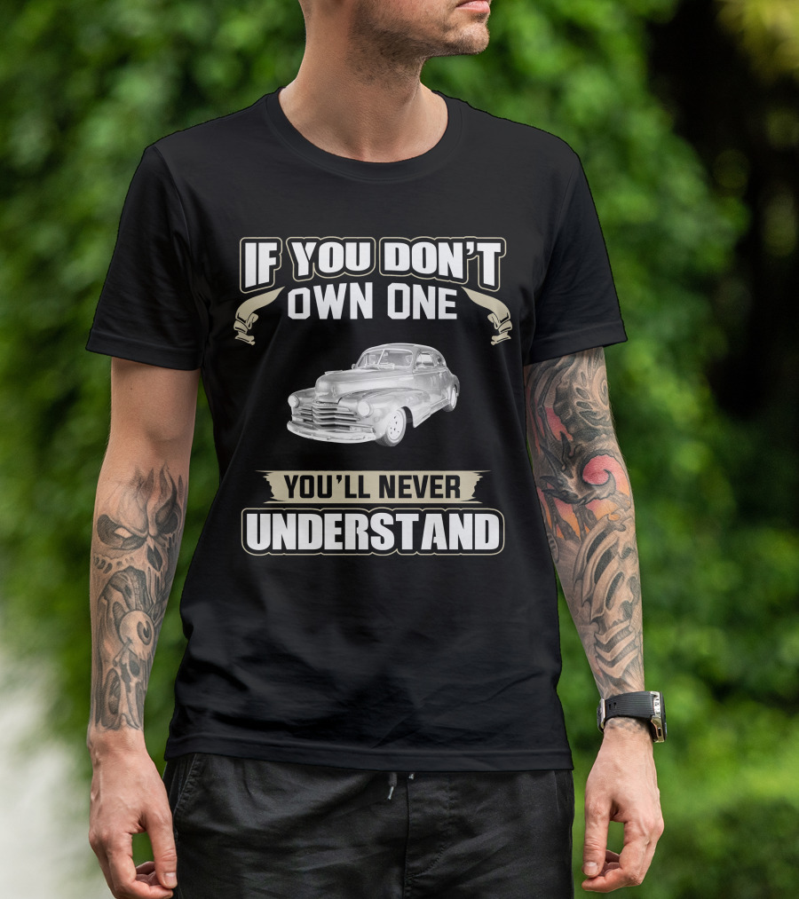 If You Don't Own One 1948 Chevrolet Fleetline You'll Never Understand T-Shirt
