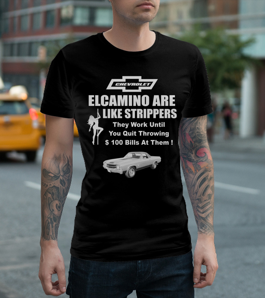 Chevrolet El Camino Are Like Strippers Graphic with Car Image T-Shirt