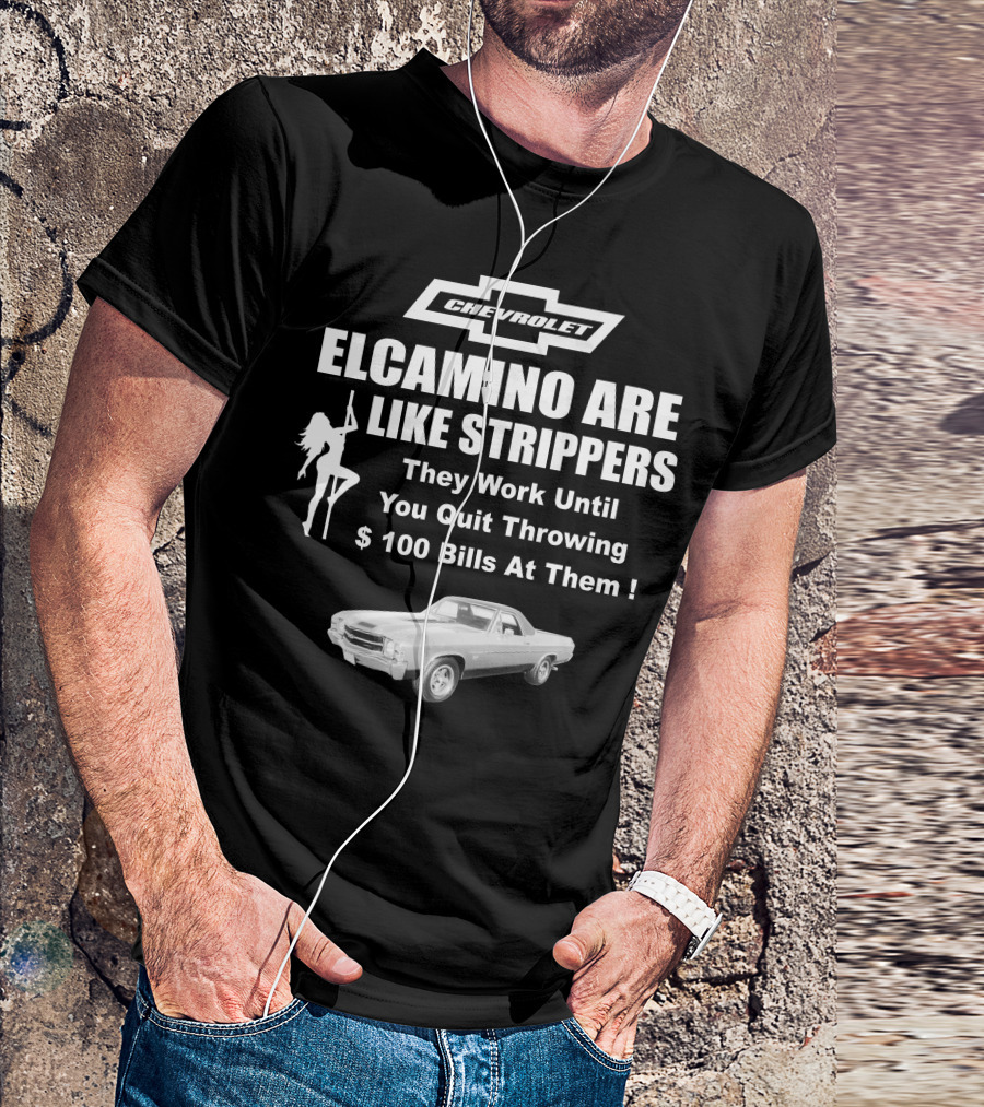 Chevrolet El Camino Are Like Strippers Graphic With Car Image T-Shirt