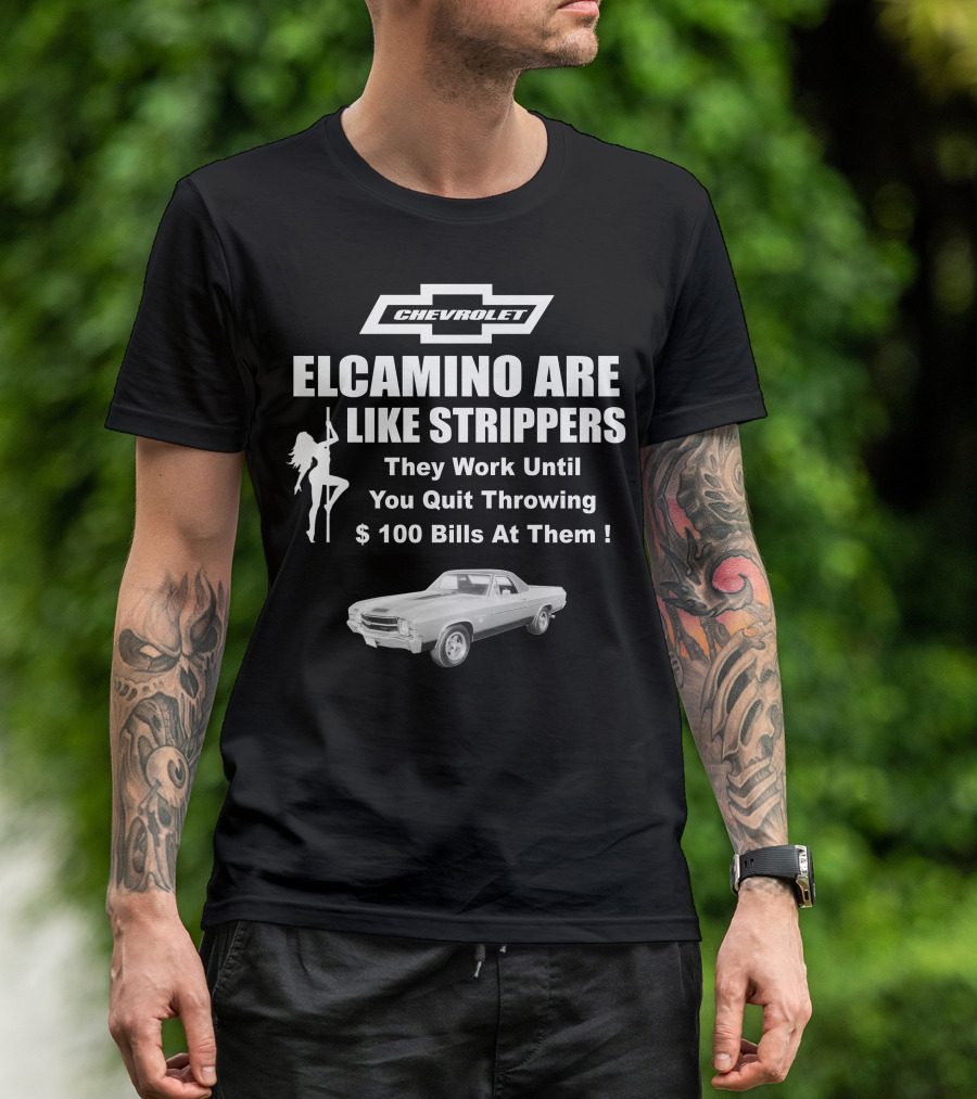 Chevrolet El Camino Are Like Strippers Graphic With Car Image T-Shirt