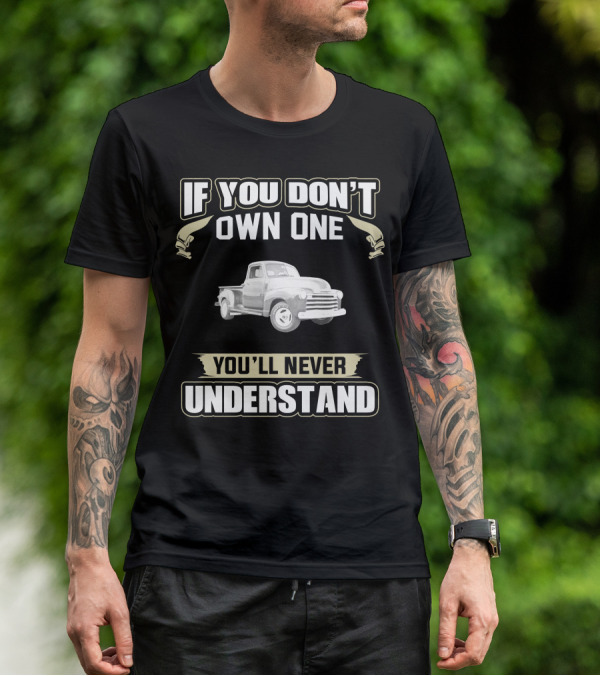 1951 Chevy 3100 Pickup Truck If You Don't Own One You'll Never Understand T-Shirt