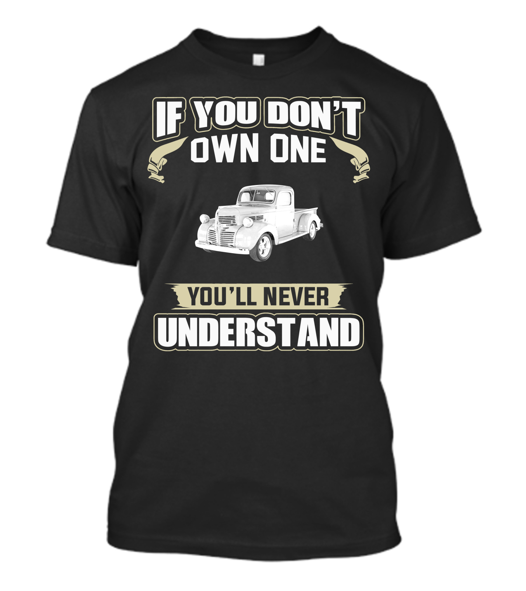 If You Don't Own One 1946 Dodge Pickup Truck You'll Never Understand T-Shirt