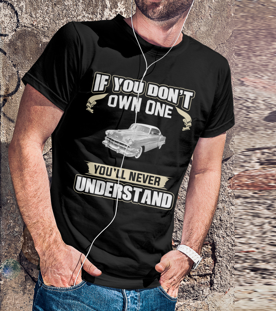If You Don't Own One 1954 Chevrolet Bel Air 2 Door You'll Never Understand T-Shirt