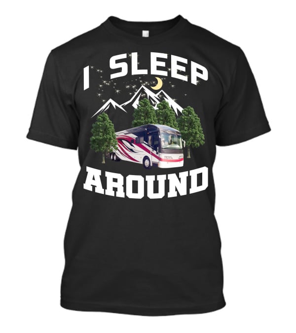 I SLEEP AROUND 2008 American Eagle 42r Mountain RV Adventure Camping T-Shirt