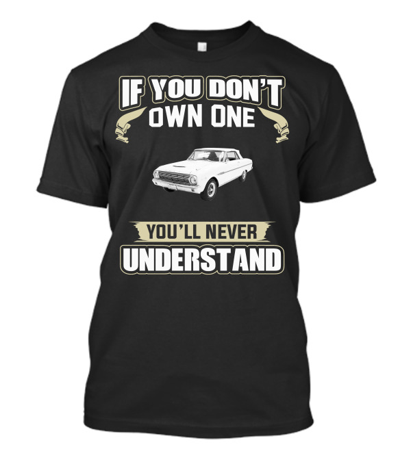 If You Don't Own One You'll Never Understand 1963 Ford Falcon T-Shirt
