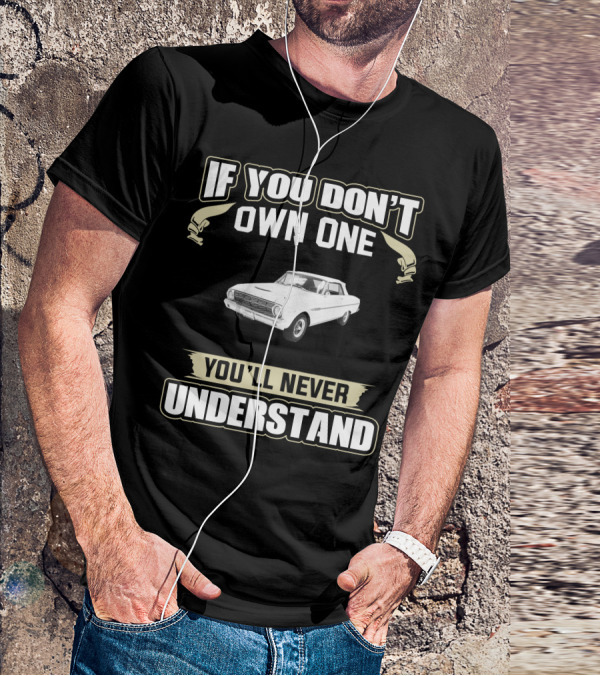 If You Don't Own One You'll Never Understand 1963 Ford Falcon T-Shirt