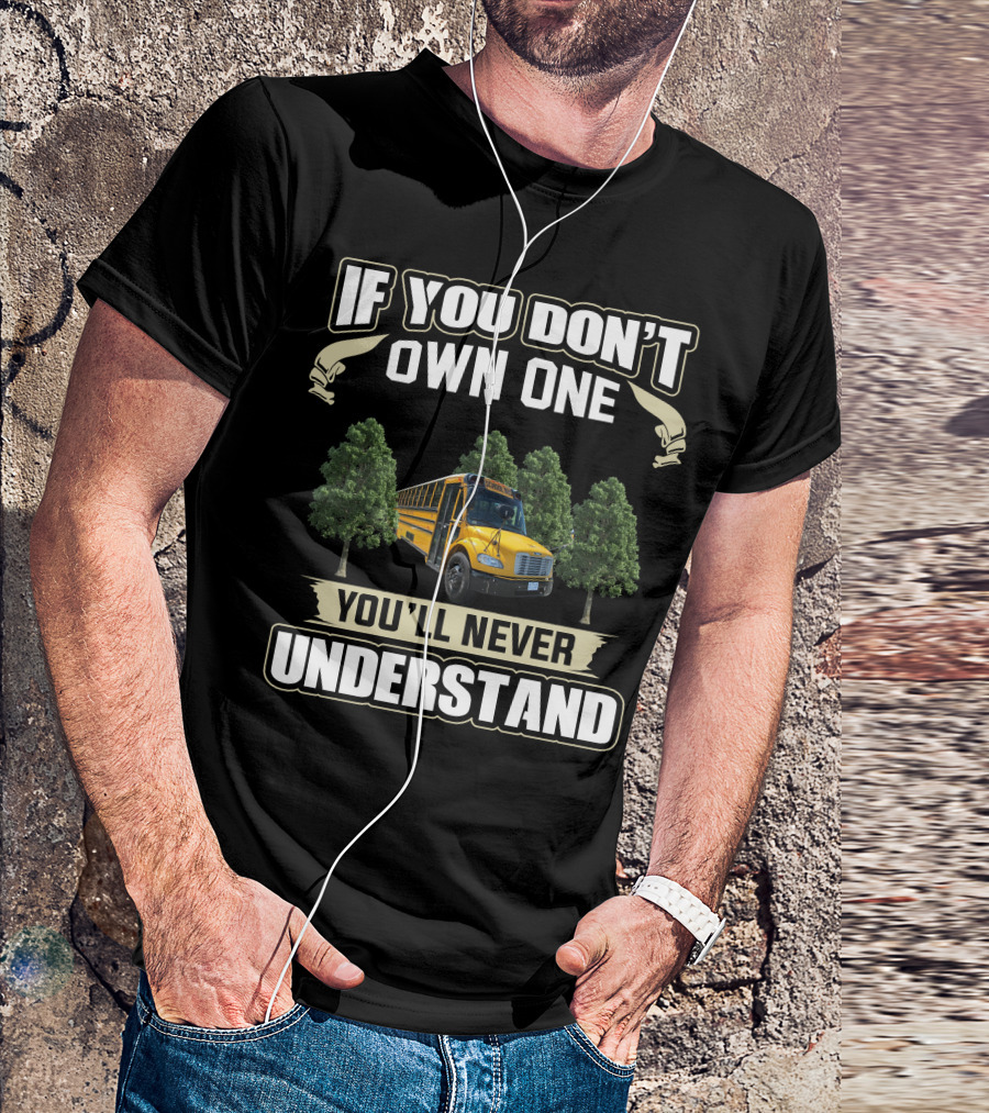 If You Don't Own One You'll Never Understand School Buses T-Shirt