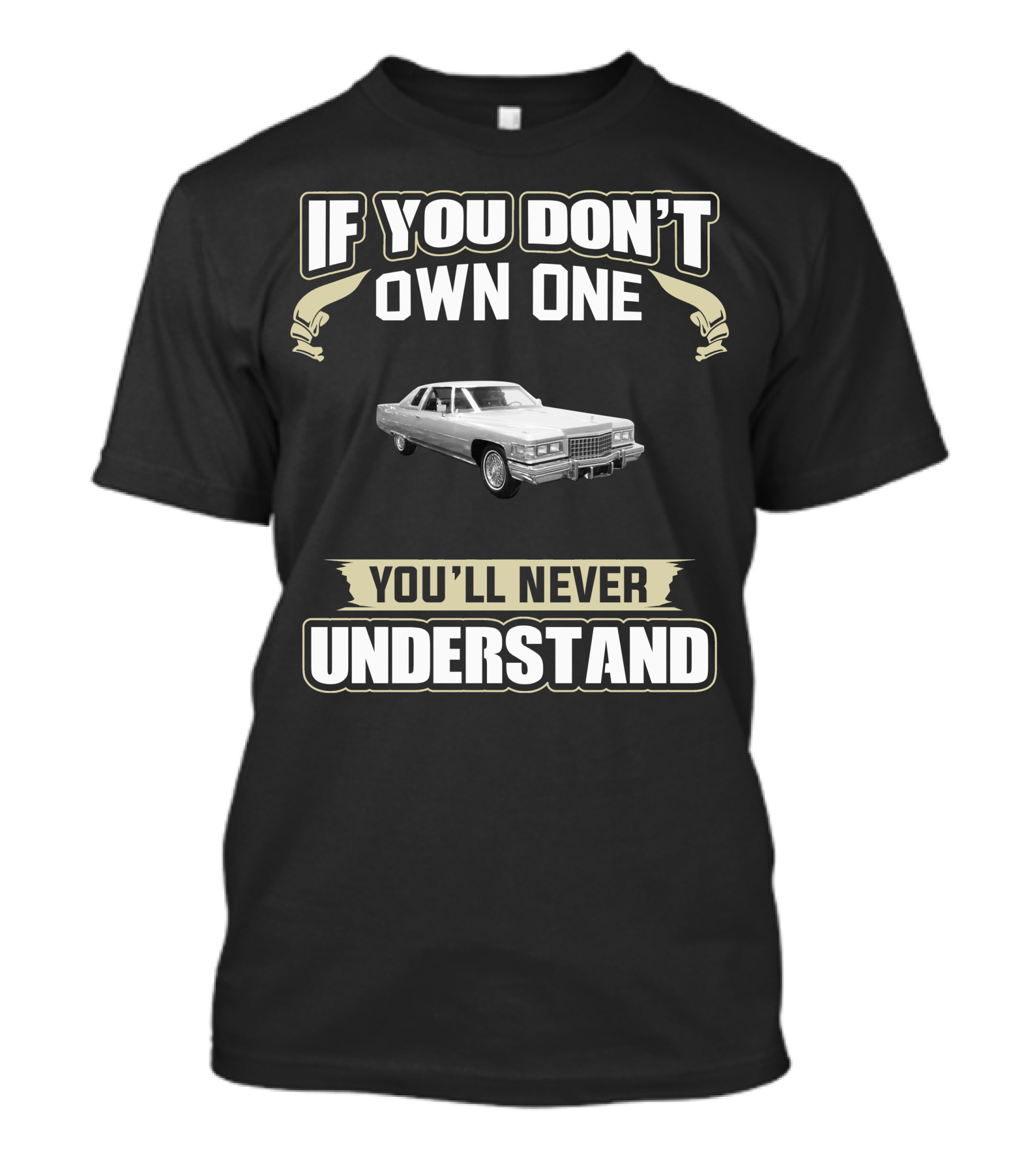 IF YOU DON'T OWN ONE 1976 CADILLAC COUPE DEVILLE YOU'LL NEVER UNDERSTAND T-Shirt