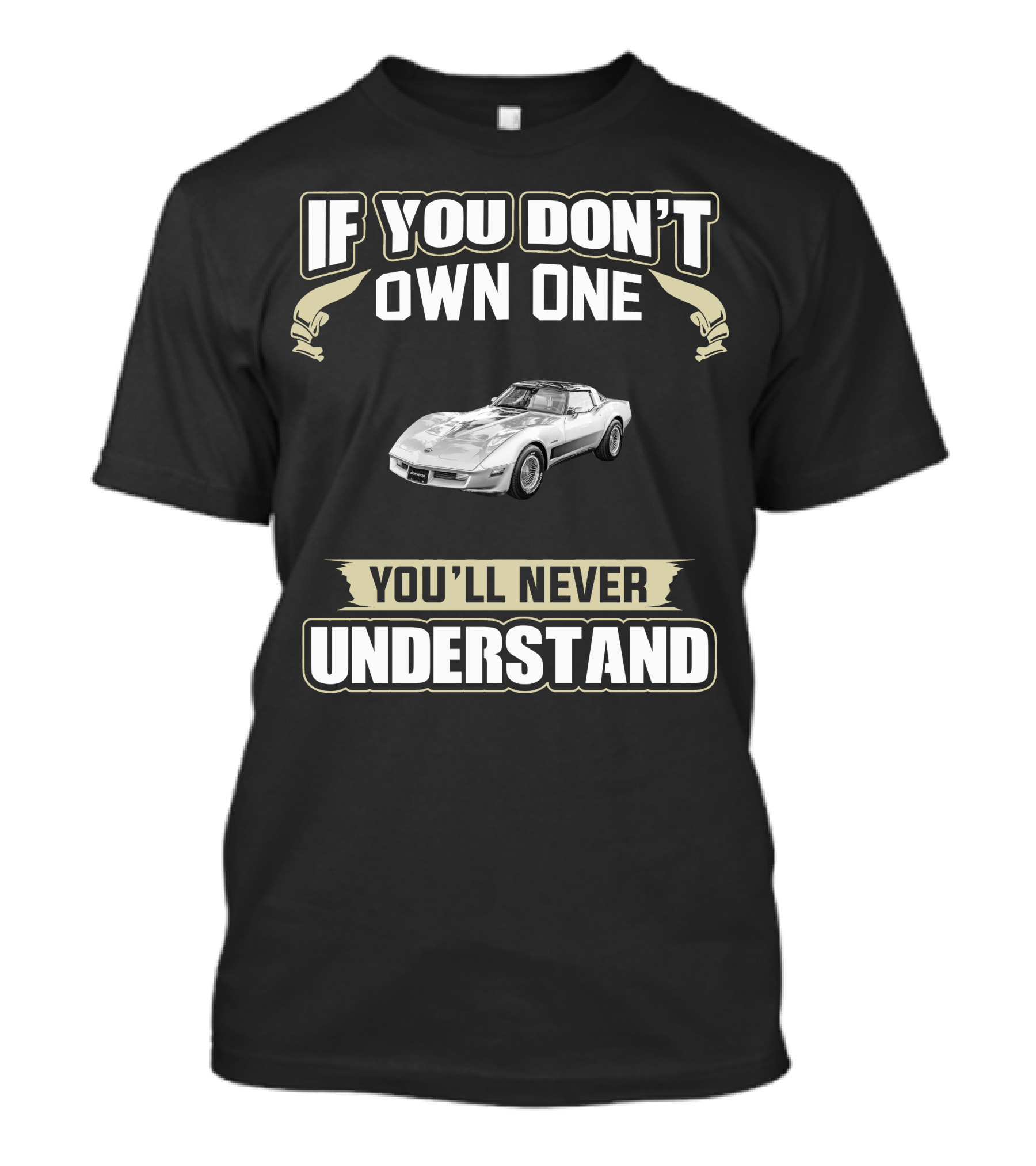 1982 Chevrolet Corvette C3 If You Don't Own One You'll Never Understand T-Shirt