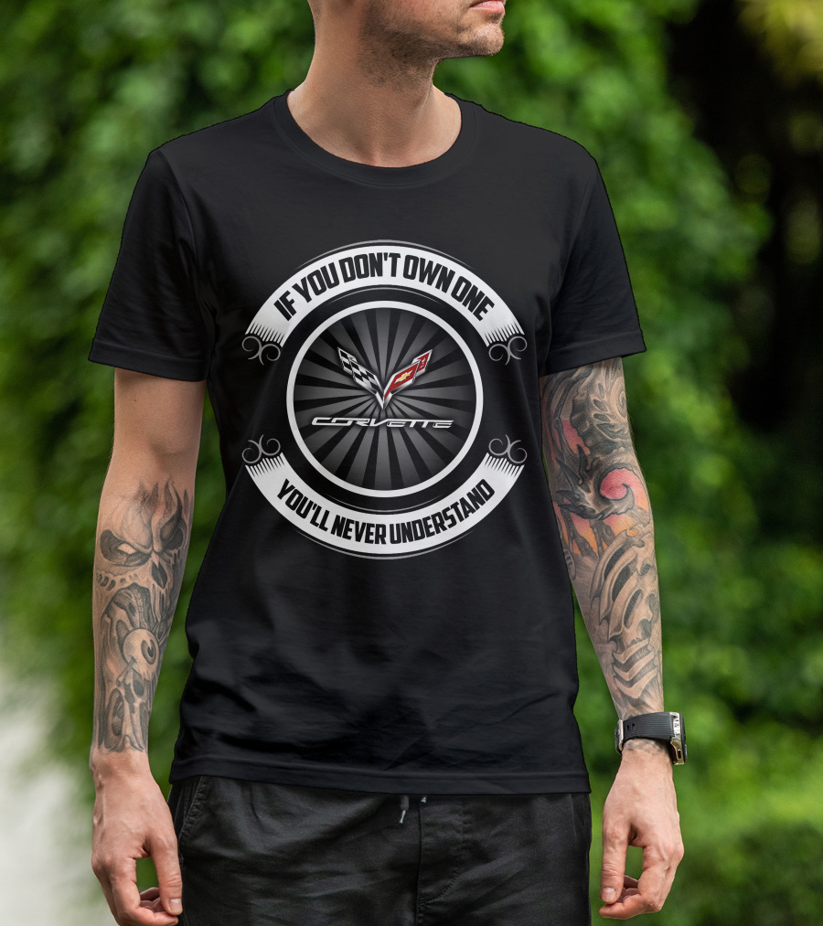 If You Don't Own One You'll Never Understand C7 Corvette T-Shirt