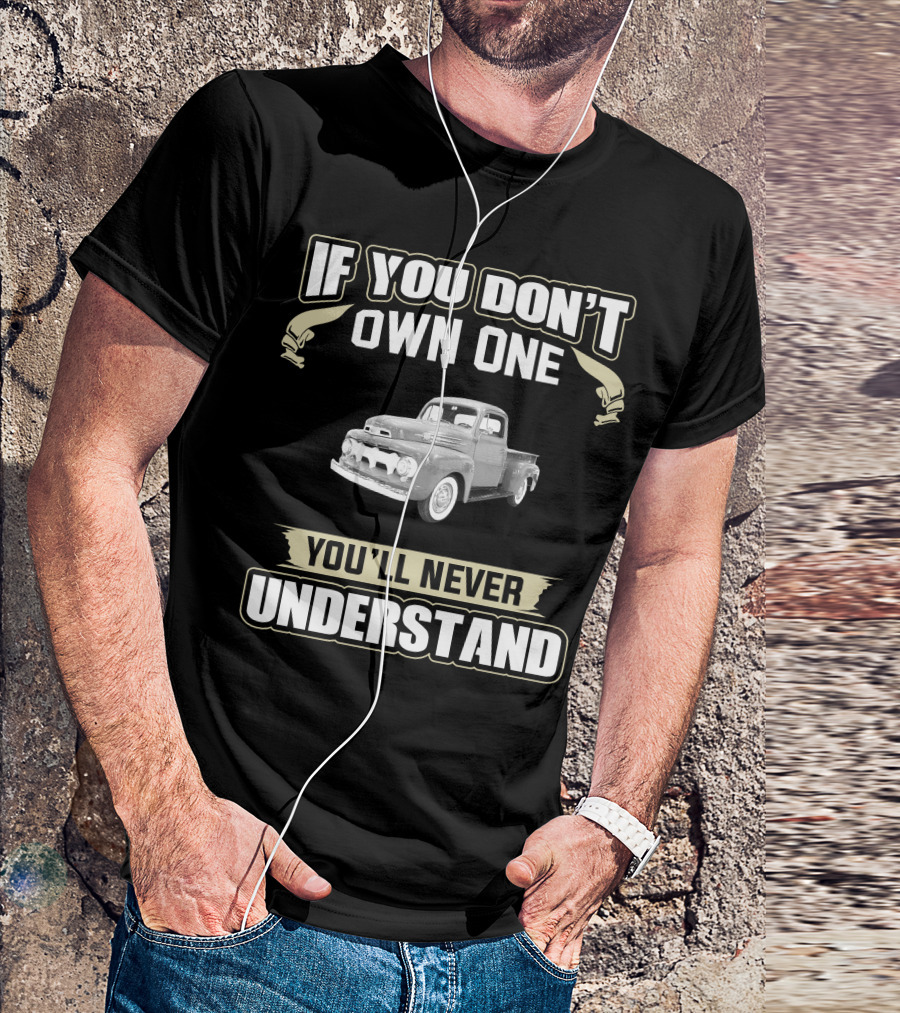 1952 Ford F1 If You Don't Own One You'll Never Understand T-Shirt
