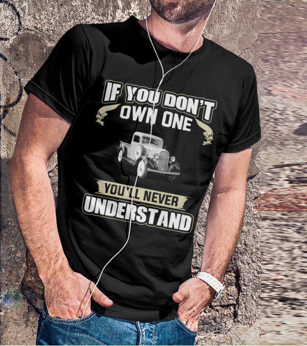 IF YOU DON'T OWN ONE 1936 CHEVROLET YOU'LL NEVER UNDERSTAND T-Shirt