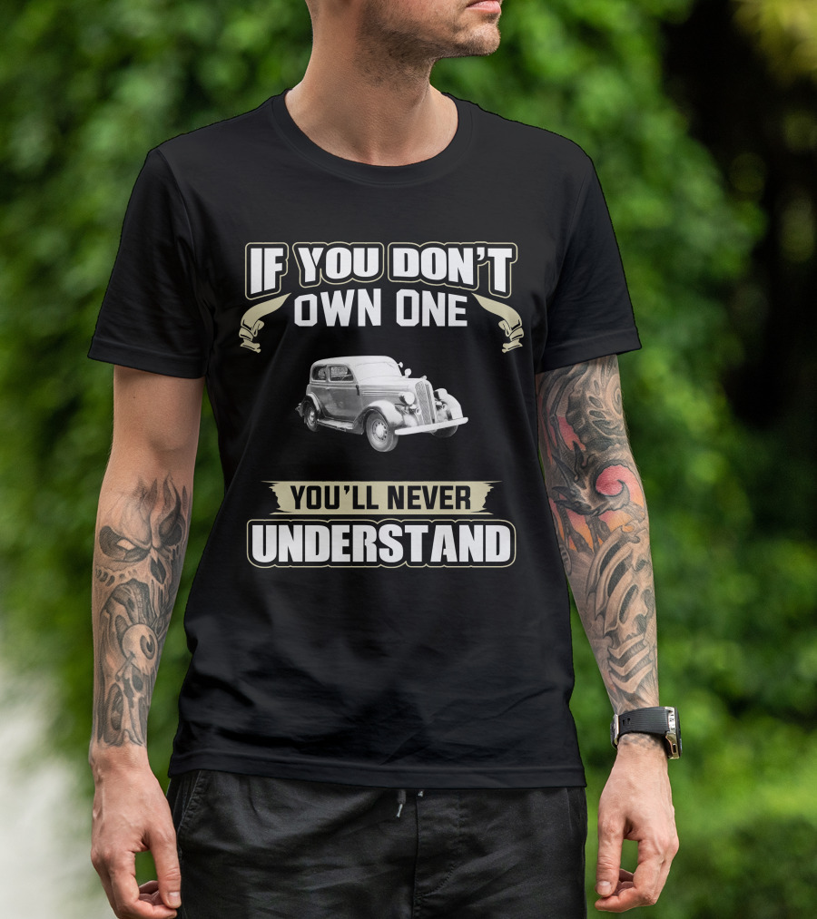 If You Don't Own One 1936 Plymouth P2 Touring Sedan You'll Never Understand T-Shirt