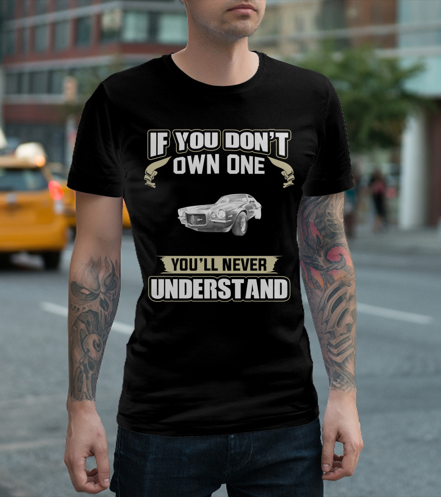 If You Don't Own One 1970 Camaro Z You'll Never Understand T-Shirt