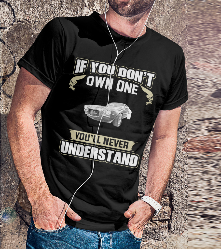 If You Don't Own One 1970 Camaro Z You'll Never Understand T-Shirt
