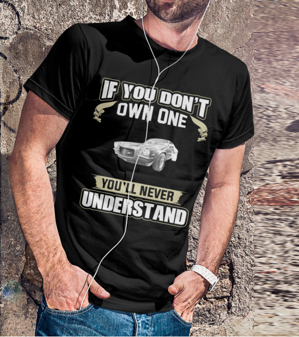 If You Don't Own One 1970 Camaro Z You'll Never Understand T-Shirt