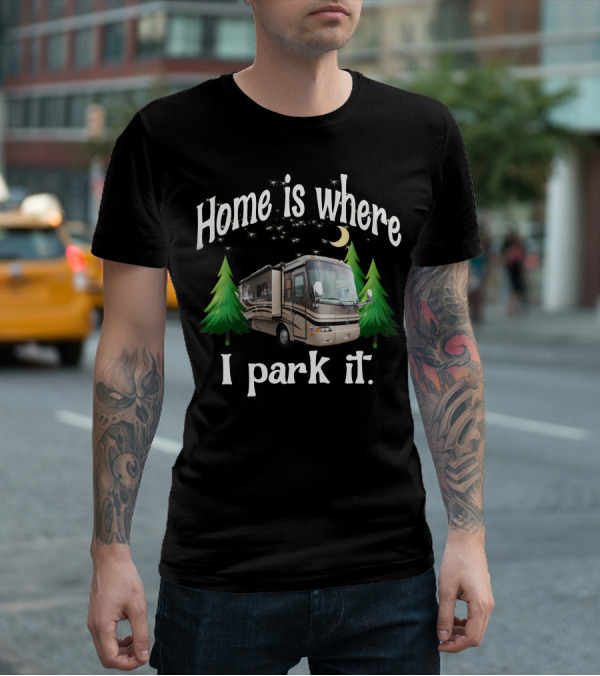 Home Is Where I Park It RV Holiday Rambler Endeavor Lunar Pines T-Shirt