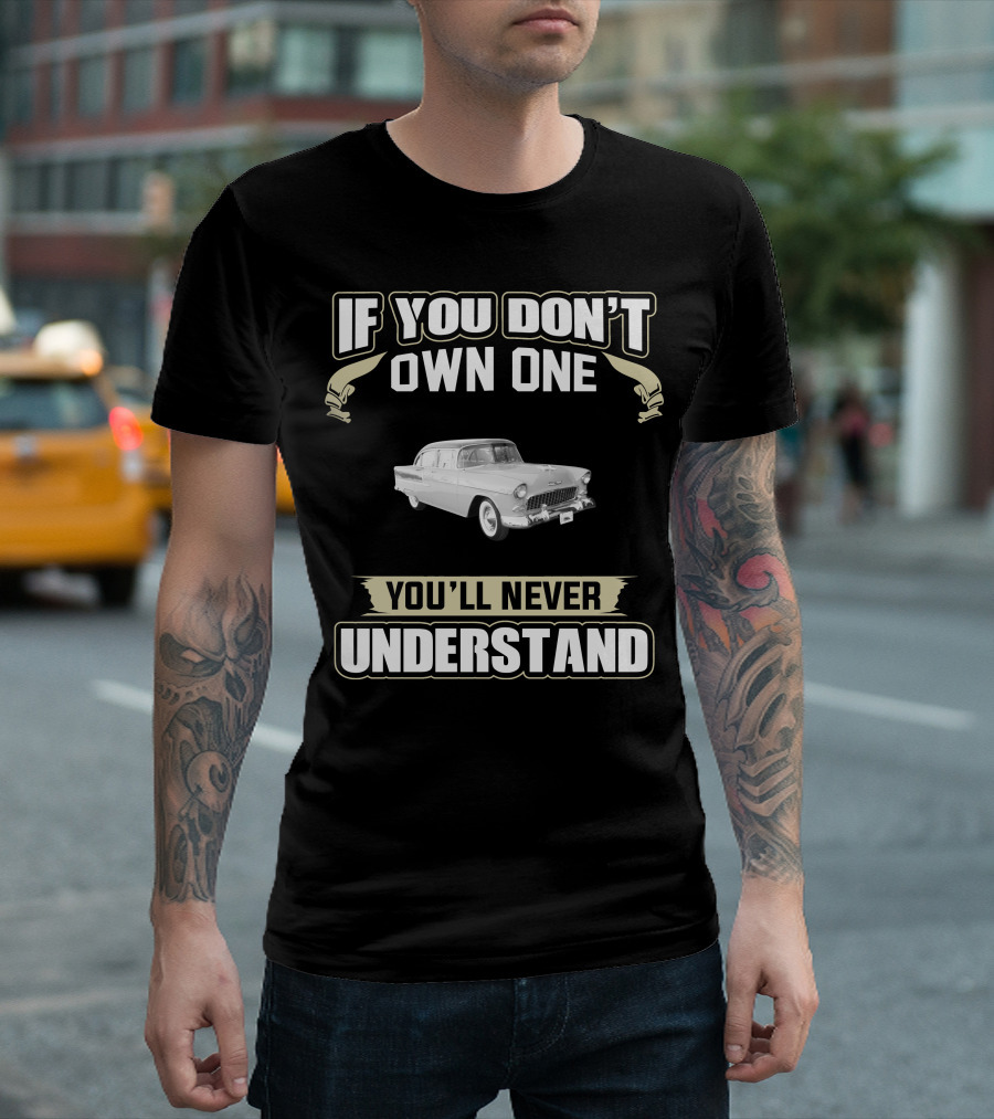 1955 Chevy If You Don't Own One You'll Never Understand T-Shirt
