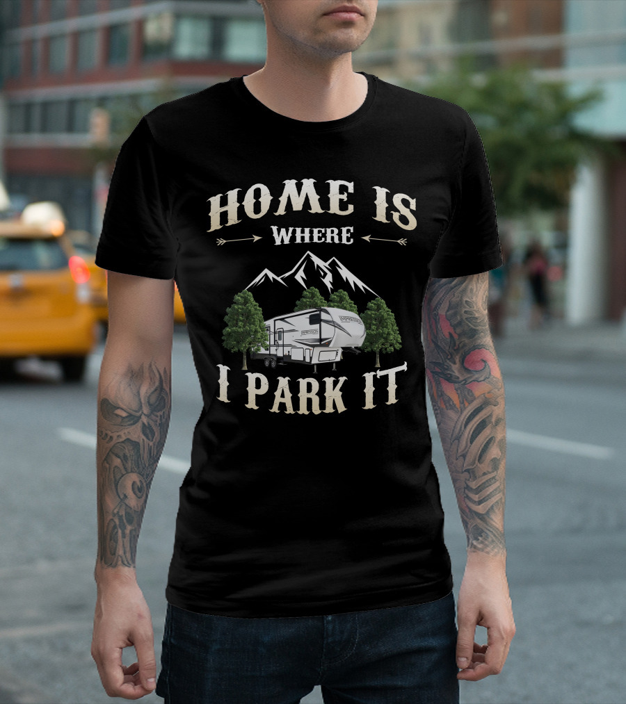 Home Is Where I Park It Forest River Impression RV Mountains Trees T-Shirt