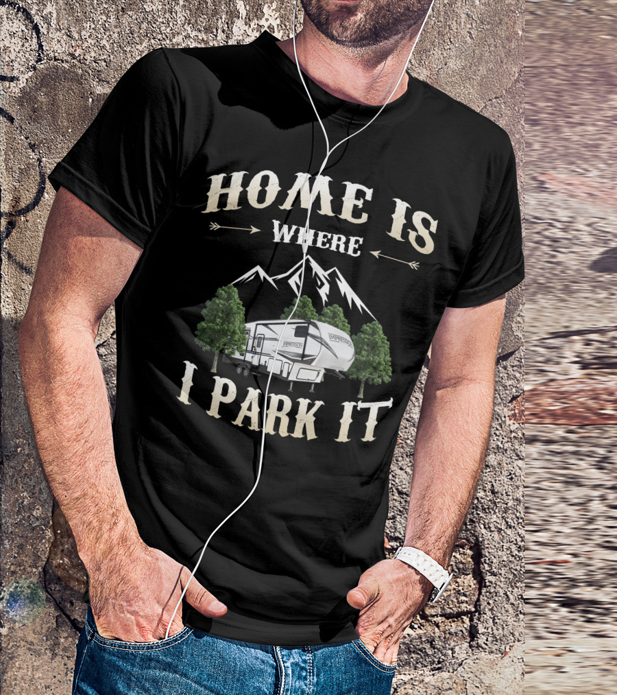 Home Is Where I Park It Forest River Impression RV Mountains Trees T-Shirt