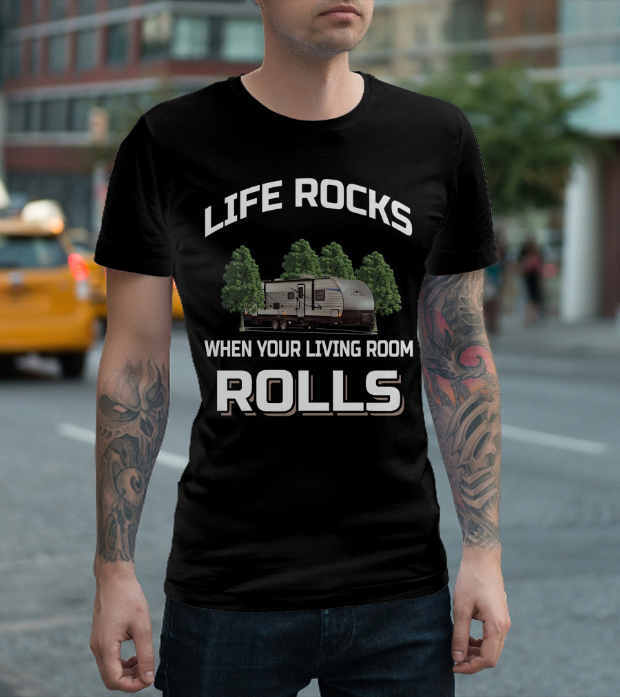 LIFE ROCKS WHEN YOUR LIVING ROOM ROLLS EAST TO WEST RV T-Shirt