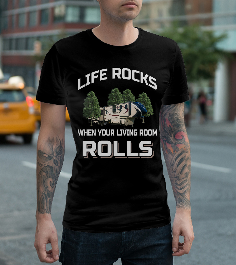Life Rocks When Your Living Room Rolls RV Camping Adventure T-Shirt