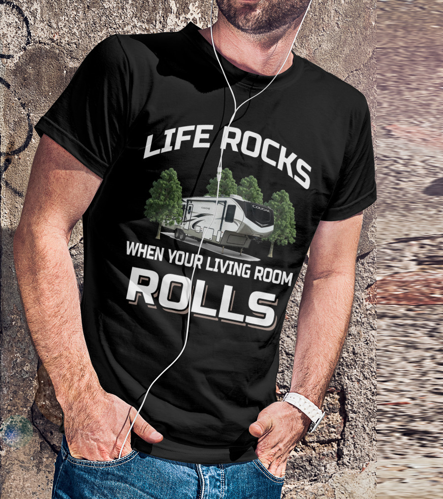 LIFE ROCKS WHEN YOUR LIVING ROOM ROLLS Keystone Cougar 315rls T-Shirt