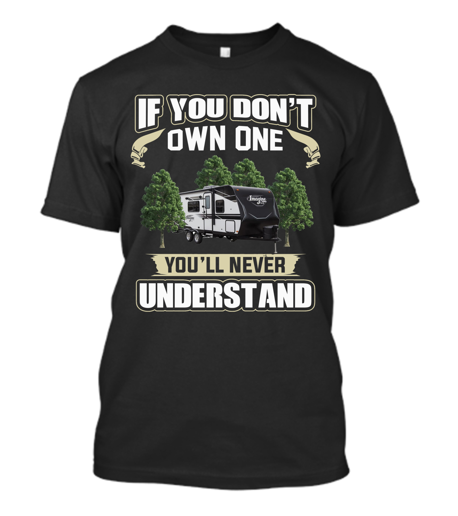 If You Don't Own One You'll Never Understand Grand Design Imagine XLS 21BHE T-Shirt
