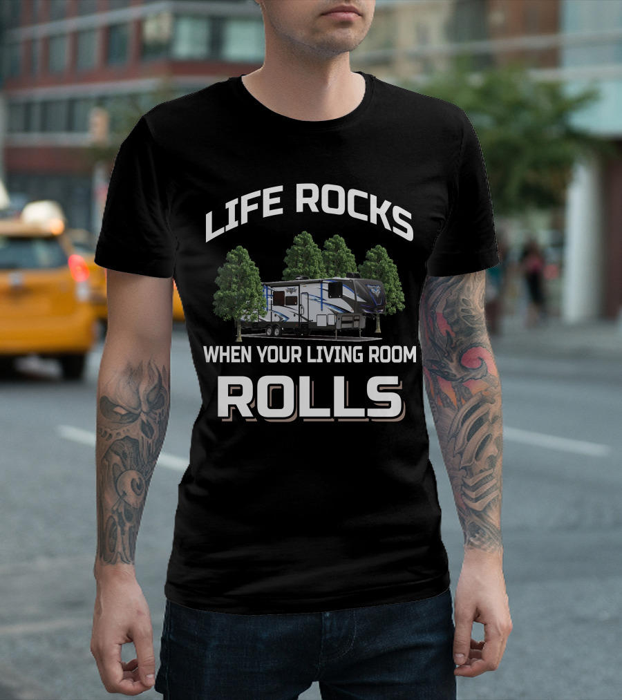 Life Rocks When Your Living Room Rolls Toy Haulers T-Shirt