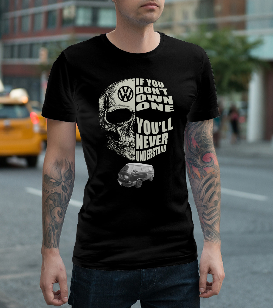 Volkswagen Skull If You Don't Own One You'll Never Understand 1991 T3 Vanagon Westfalia T-Shirt