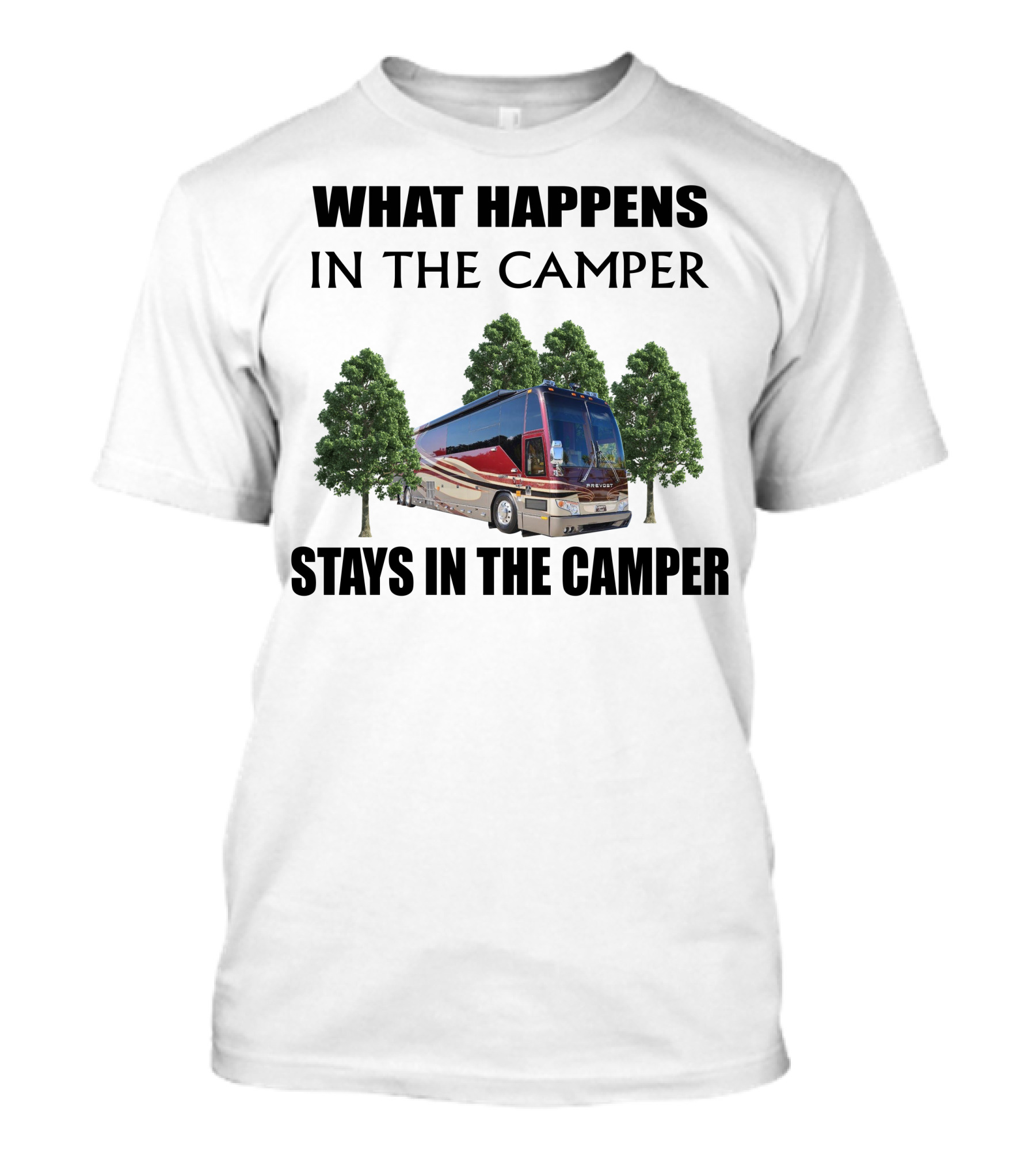 WHAT HAPPENS IN THE CAMPER STAYS IN THE CAMPER 2006 PREVOST H3 T-Shirt